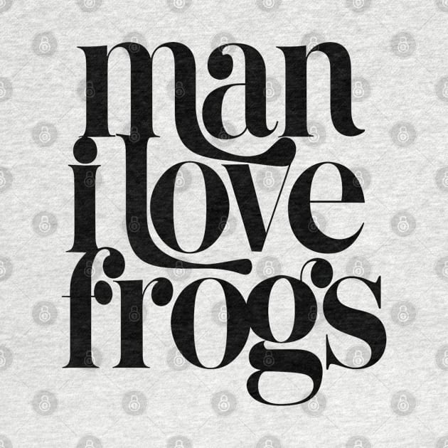 Man I Love Frogs by Evergreen